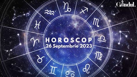 horoscop 26 septembrie 2023